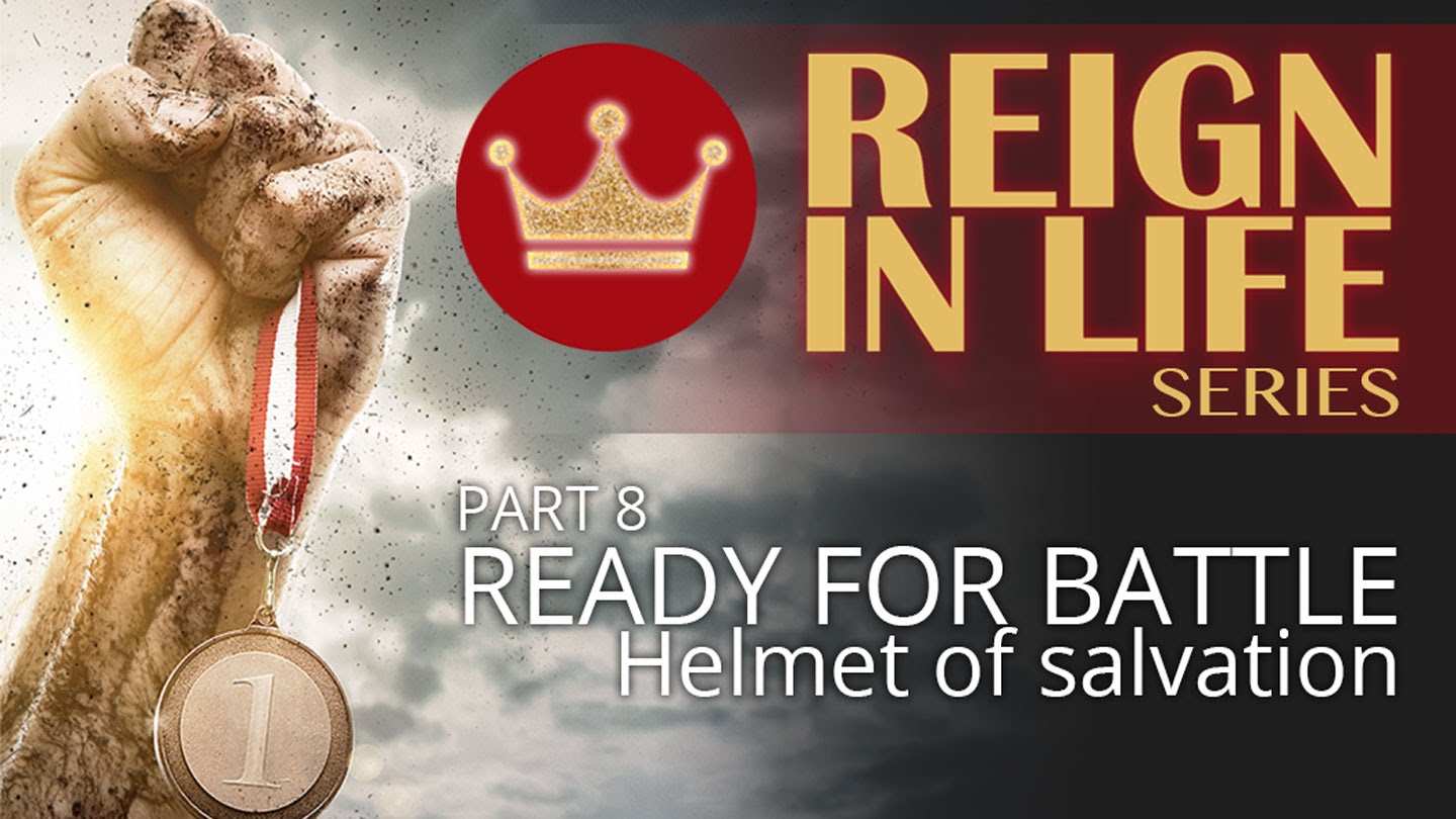 Reign In Life: Part 8: Ready For Battle 4 - The Helmet of Salvation