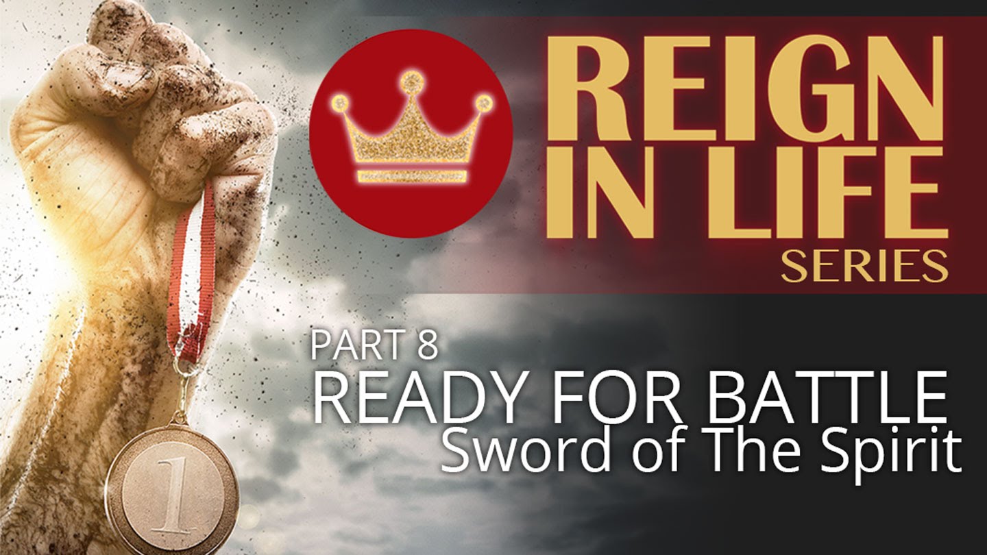 Reign In Life: Part 8: Ready For Battle 5 - The Sword Of The Spirit