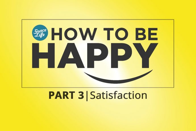 How to be Happy: Part 3 - Satisfaction