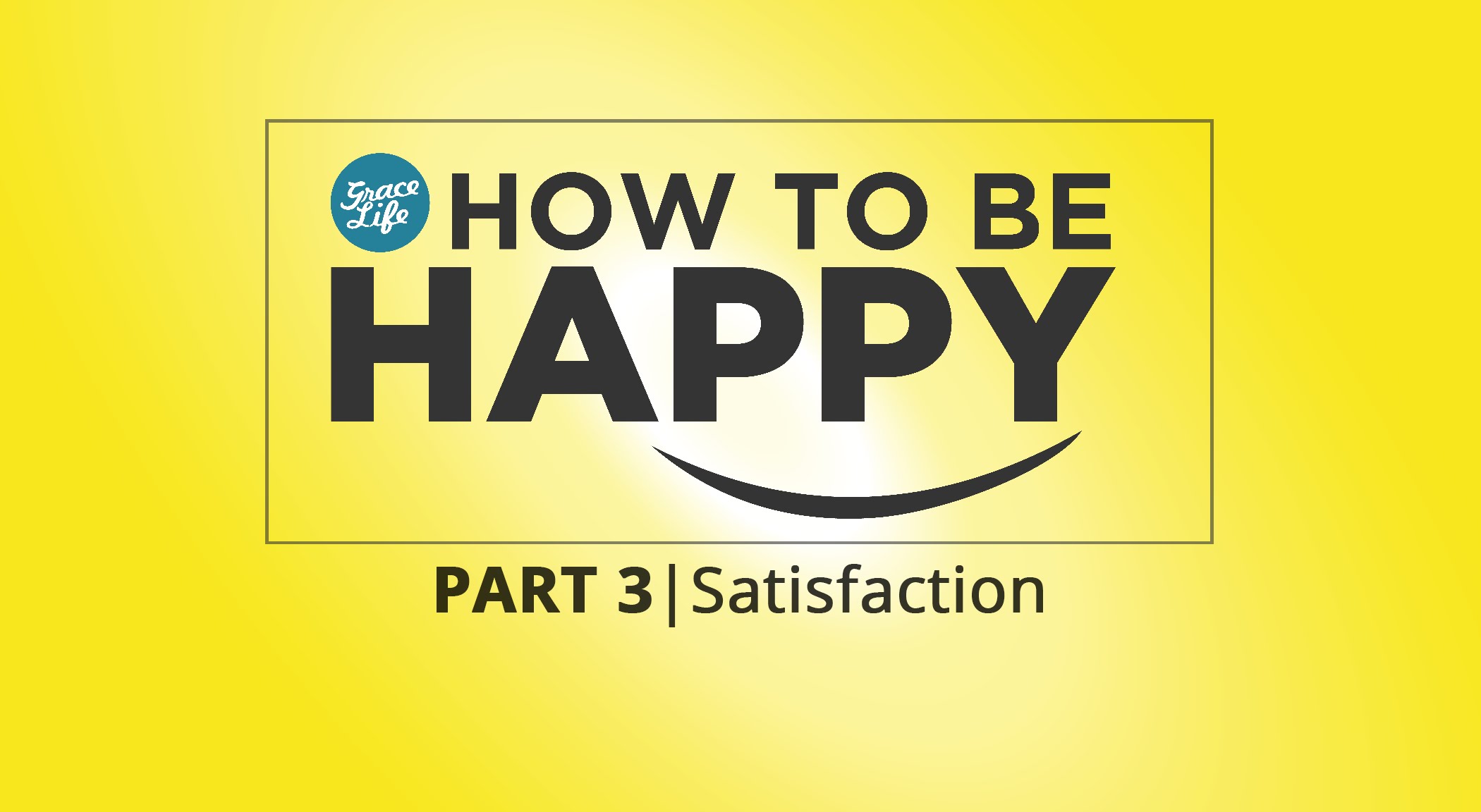 How to be Happy: Part 3 - Satisfaction