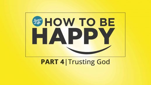 How to be Happy: Part 4 - Trusting God