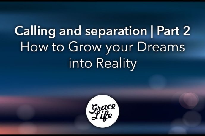 Calling And Separation: Part 2 - How to Grow your Dreams into Reality