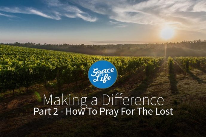 Make a Difference | Part 2 - How to Pray for the Lost