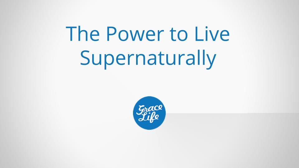 The Power to Live Supernaturally