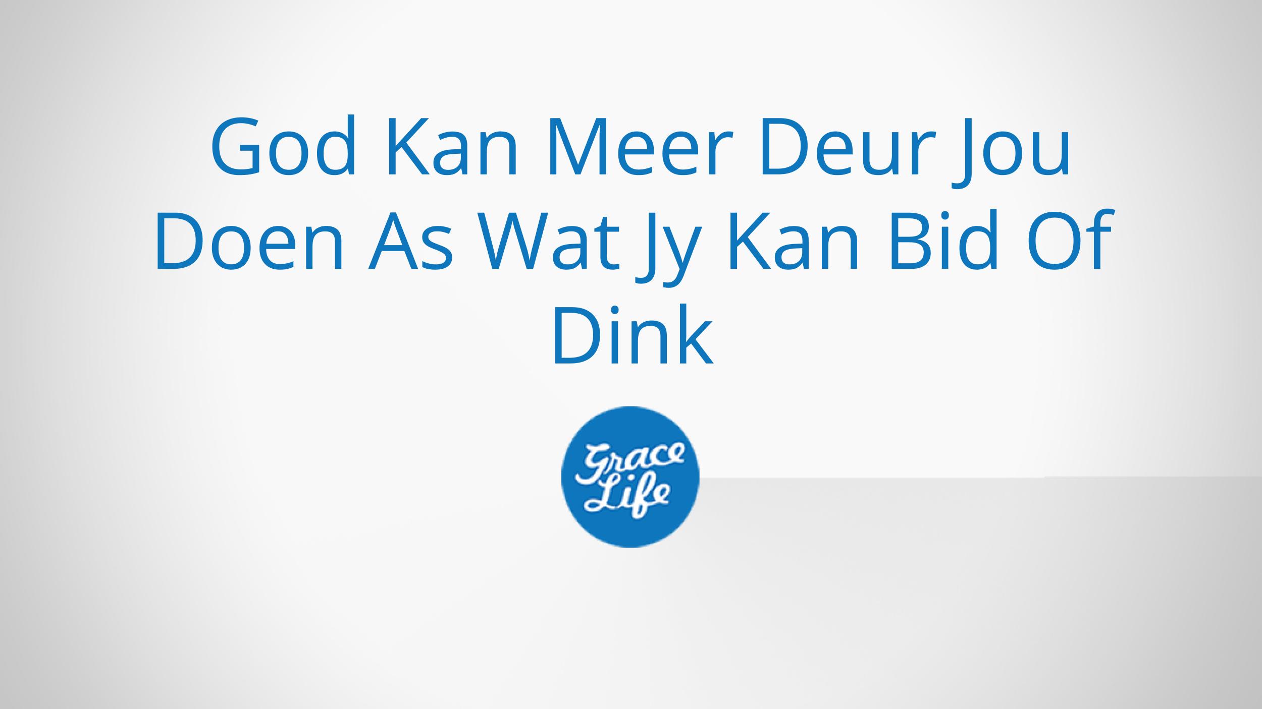 God Kan Meer Deur Jou Doen As Wat Jy Kan Bid Of Dink Getrouheid - Deel 1: Leef Met Geen Beperkings!