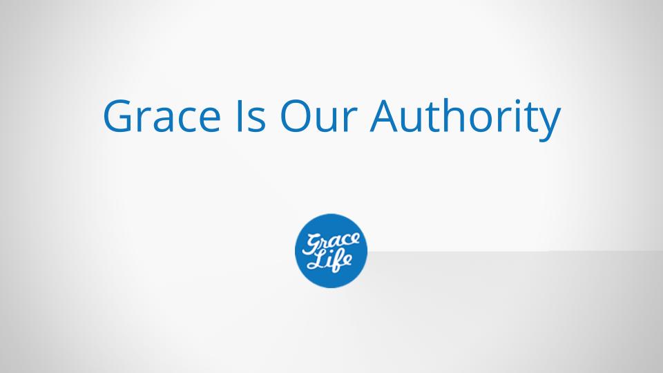 Grace Is Our Authority