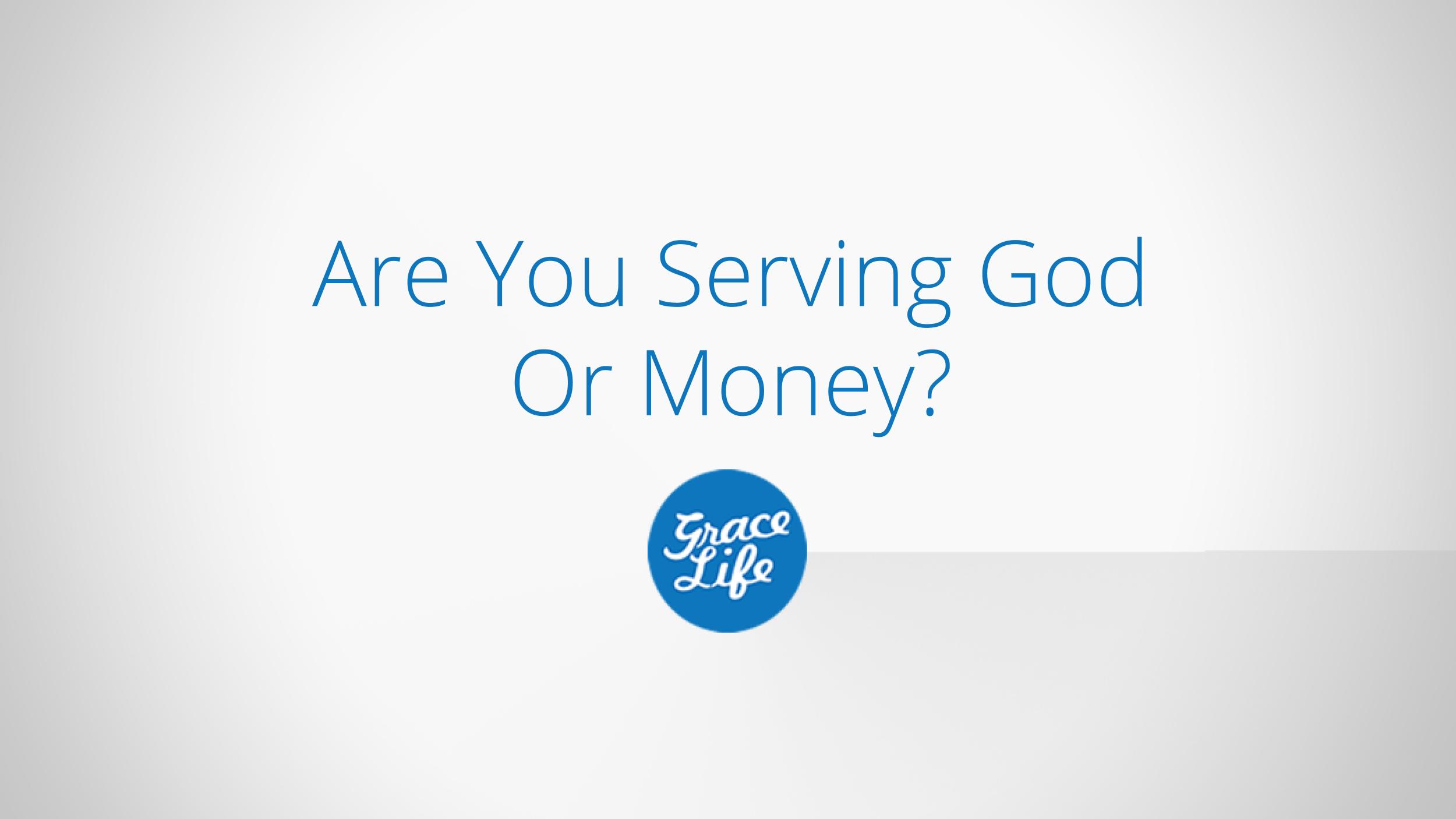 Are You Serving God Or Money