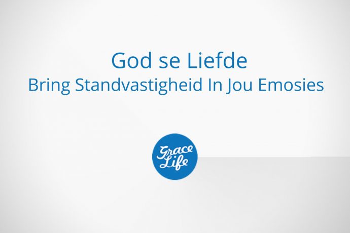 God se Liefde Bring Standvastigheid In Jou Emosies