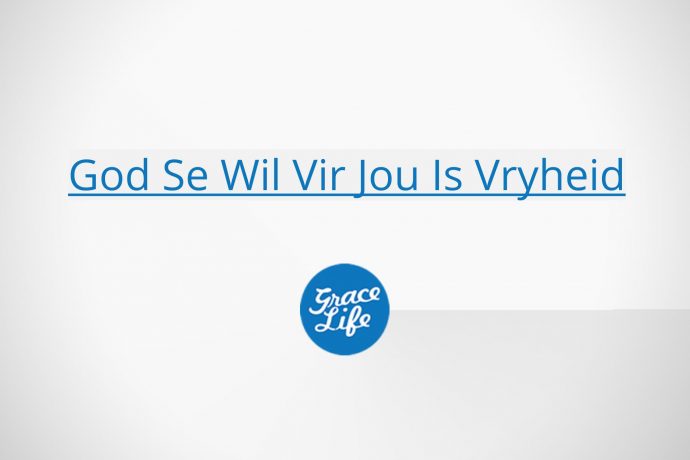 God Se Wil Vir Jou Is Vryheid