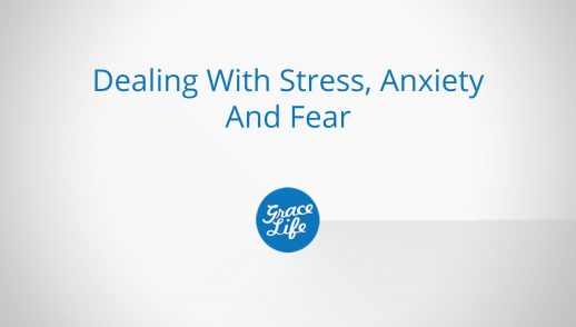 Dealing With Stress, Anxiety and Fear