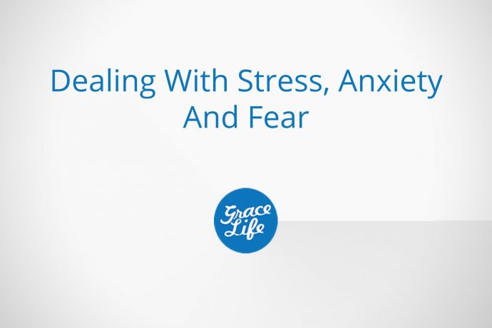 Dealing With Stress, Anxiety and Fear