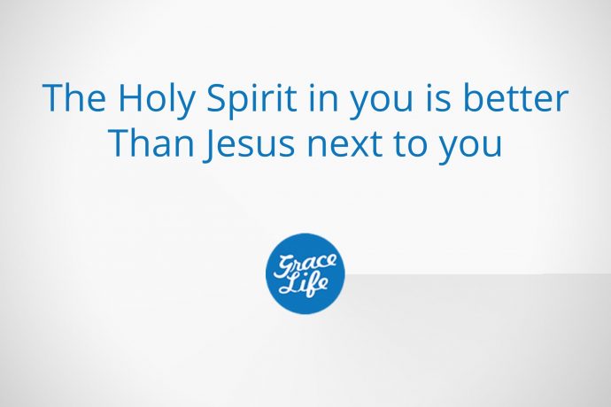 The Holy Spirit in you is better than Jesus next to you