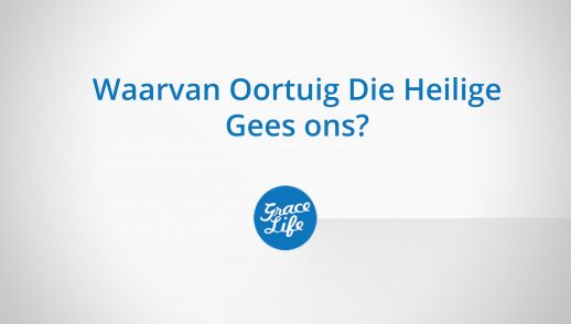 Waarvan Oortuig Die Heilige Gees Ons?