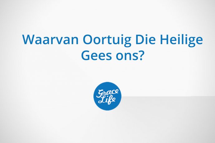 Waarvan Oortuig Die Heilige Gees Ons?