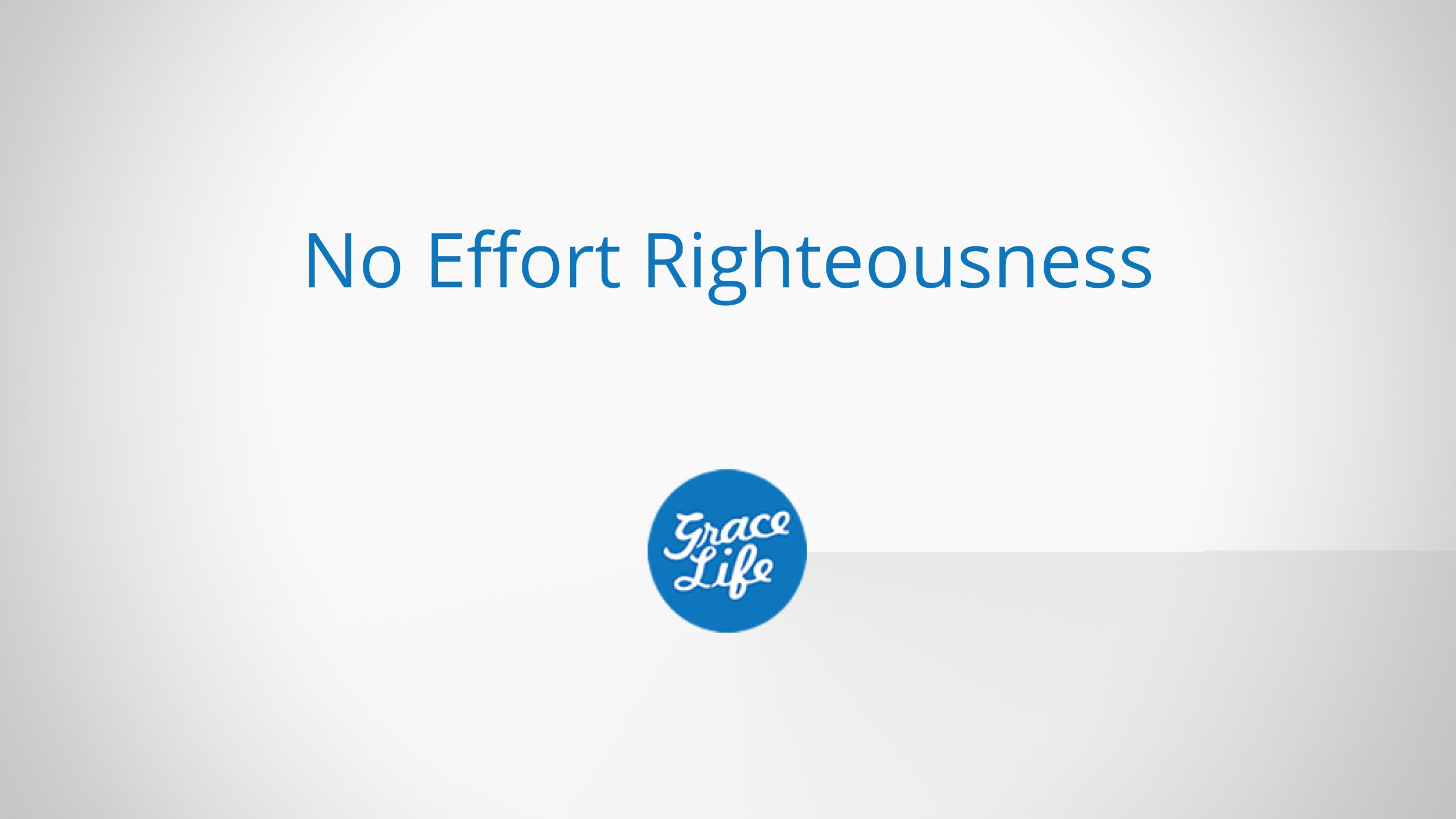 No Effort Righteousness