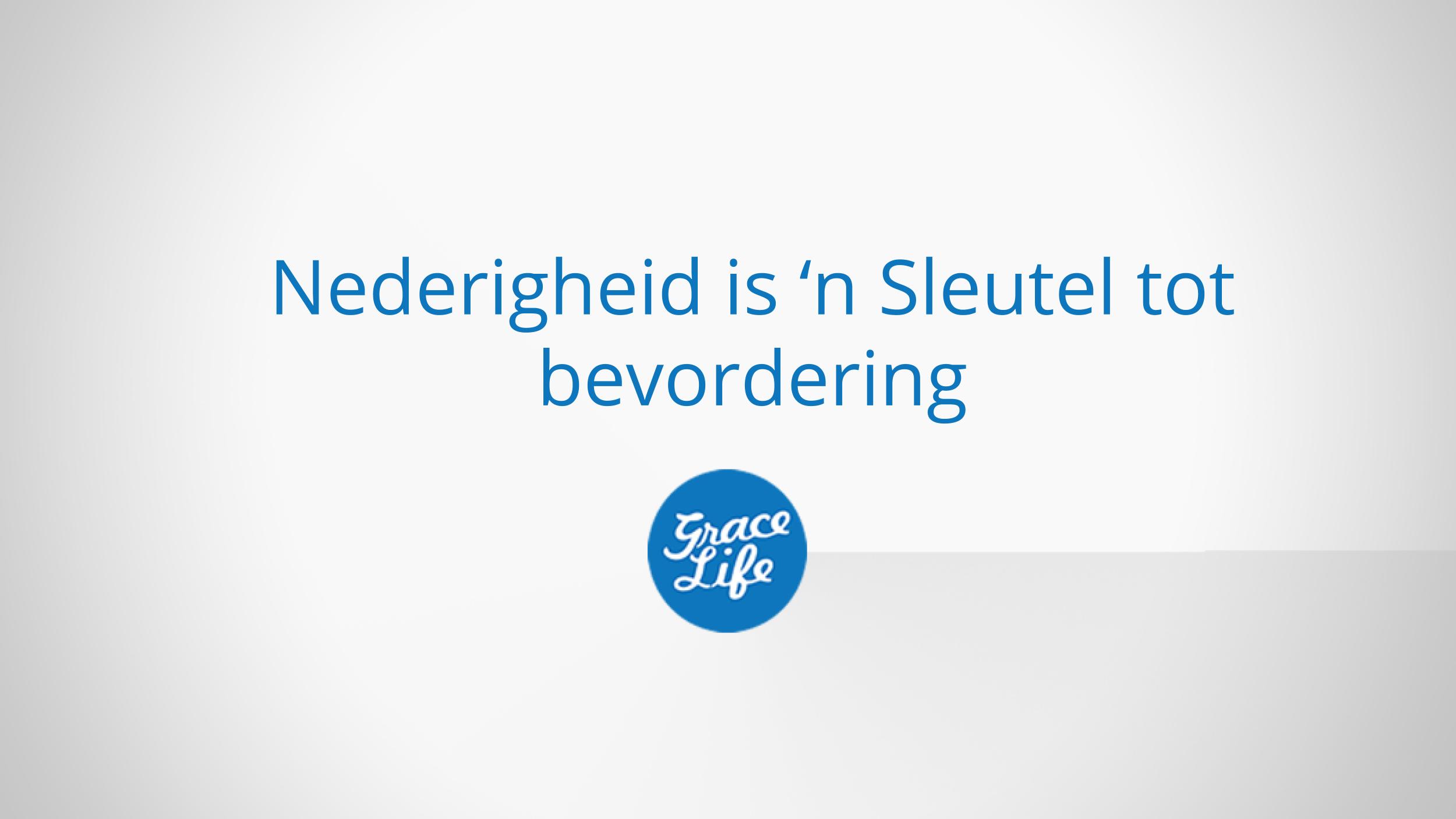 Nederigheid Is ’n Sleutel Tot Bevordering