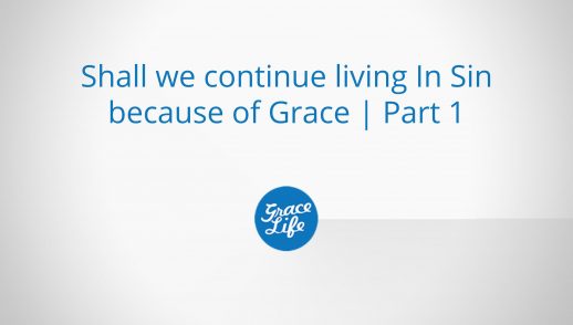 Shall we continue living in sin because of grace | Part 1