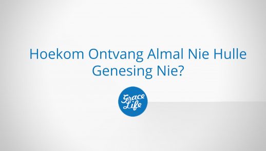 Hoekom Ontvang Almal Nie Hulle Genesing Nie?