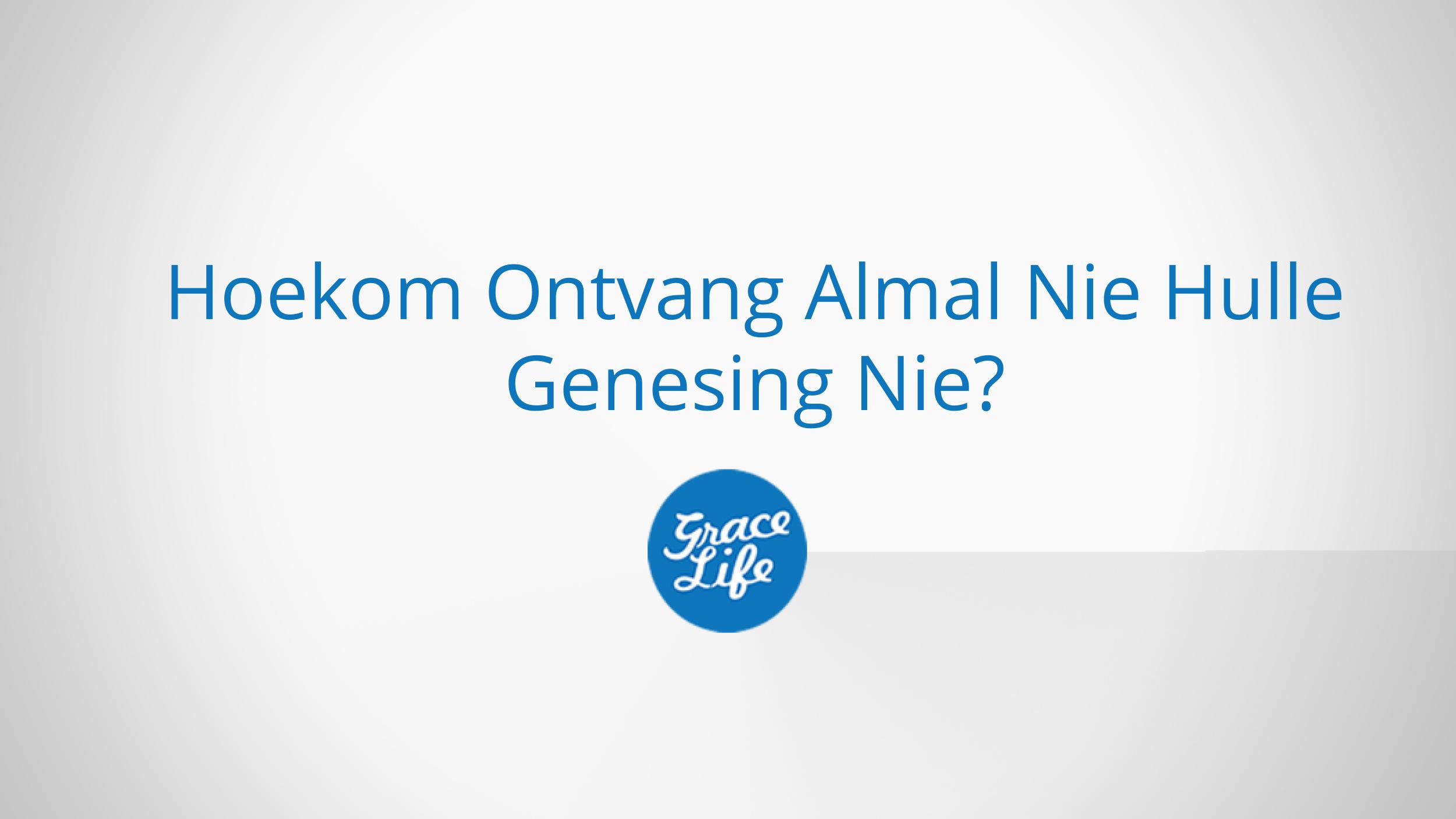 Hoekom Ontvang Almal Nie Hulle Genesing Nie?