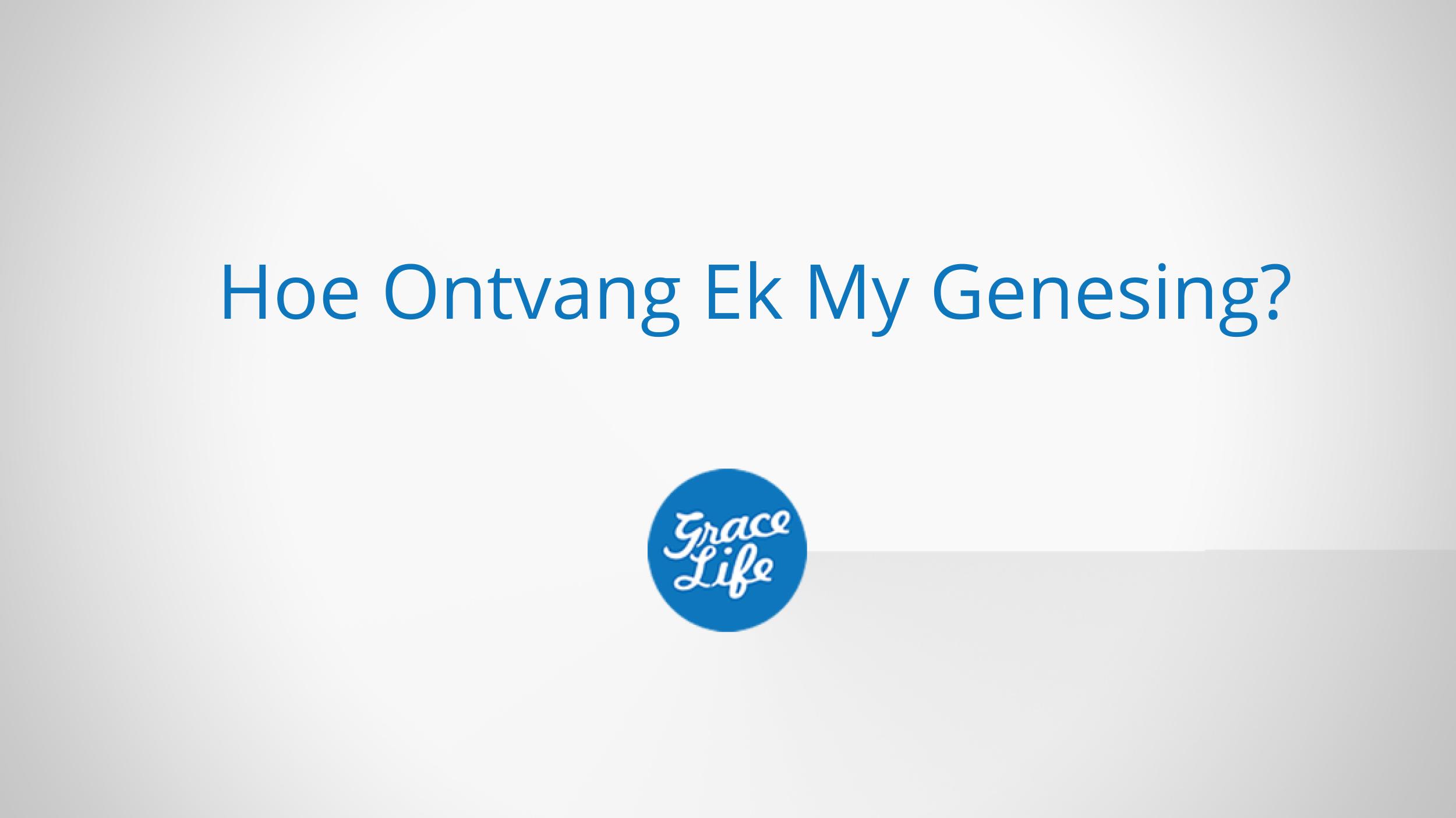 Hoe Ontvang Ek My Genesing?