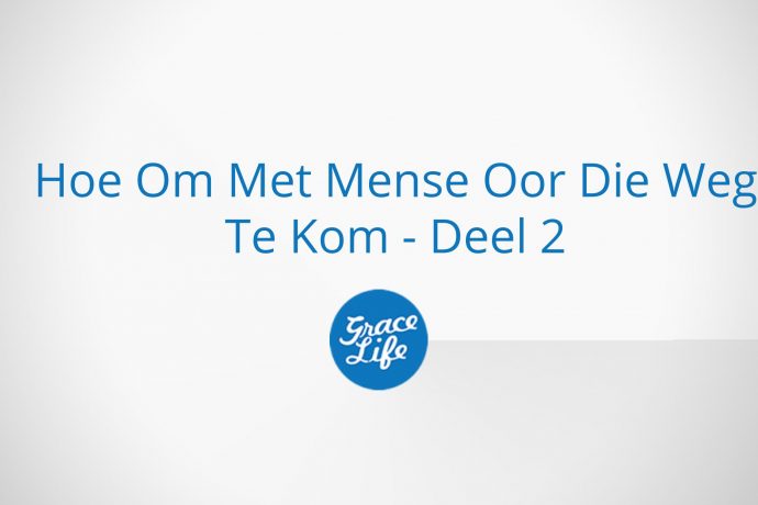 Hoe Om Met Mense Oor Die Weg Te Kom - Deel 2