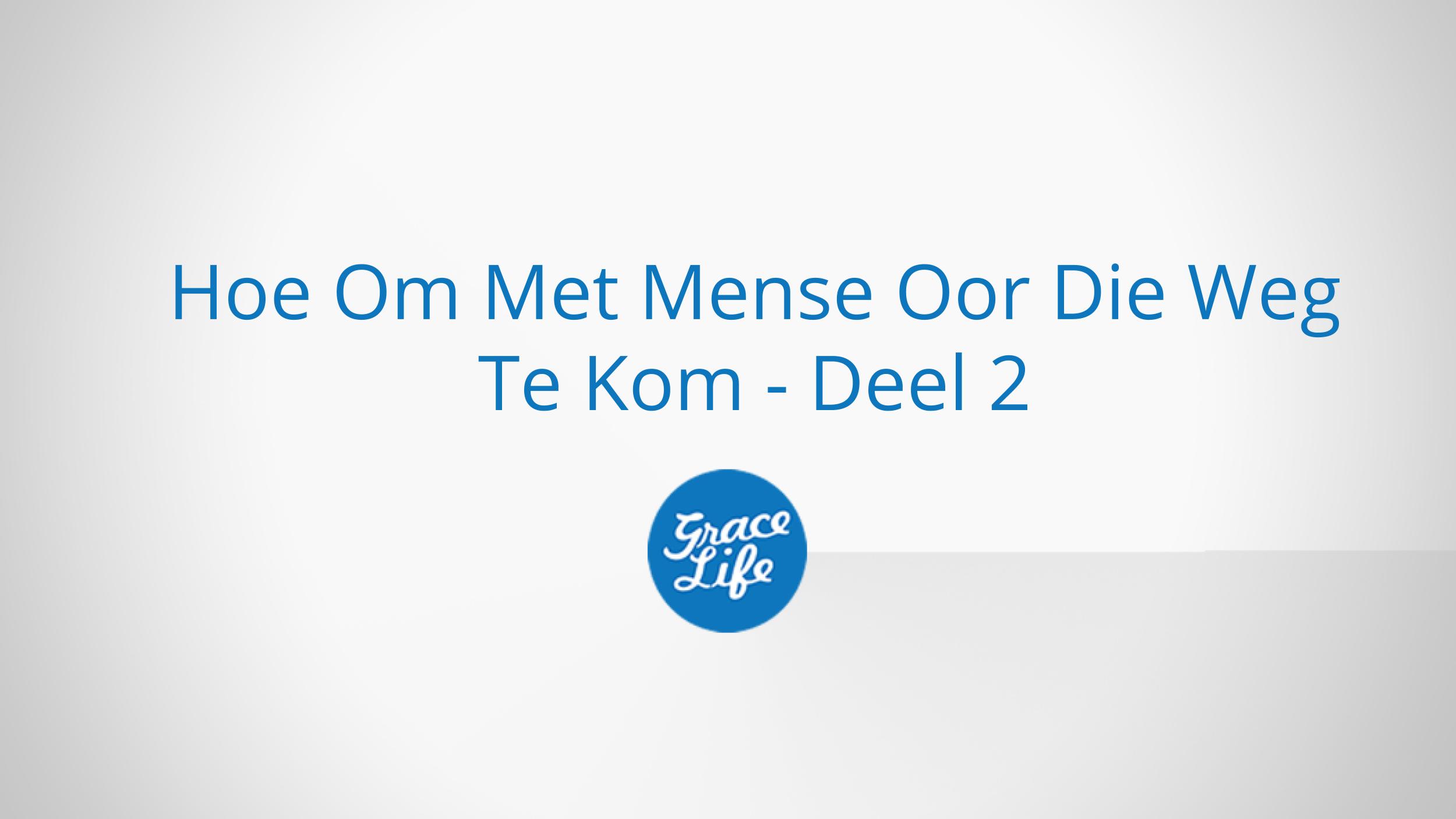 Hoe Om Met Mense Oor Die Weg Te Kom - Deel 2