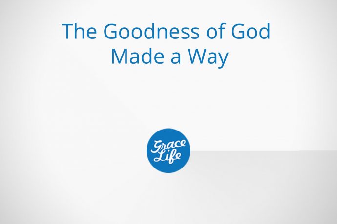 The Goodness of God Made a Way